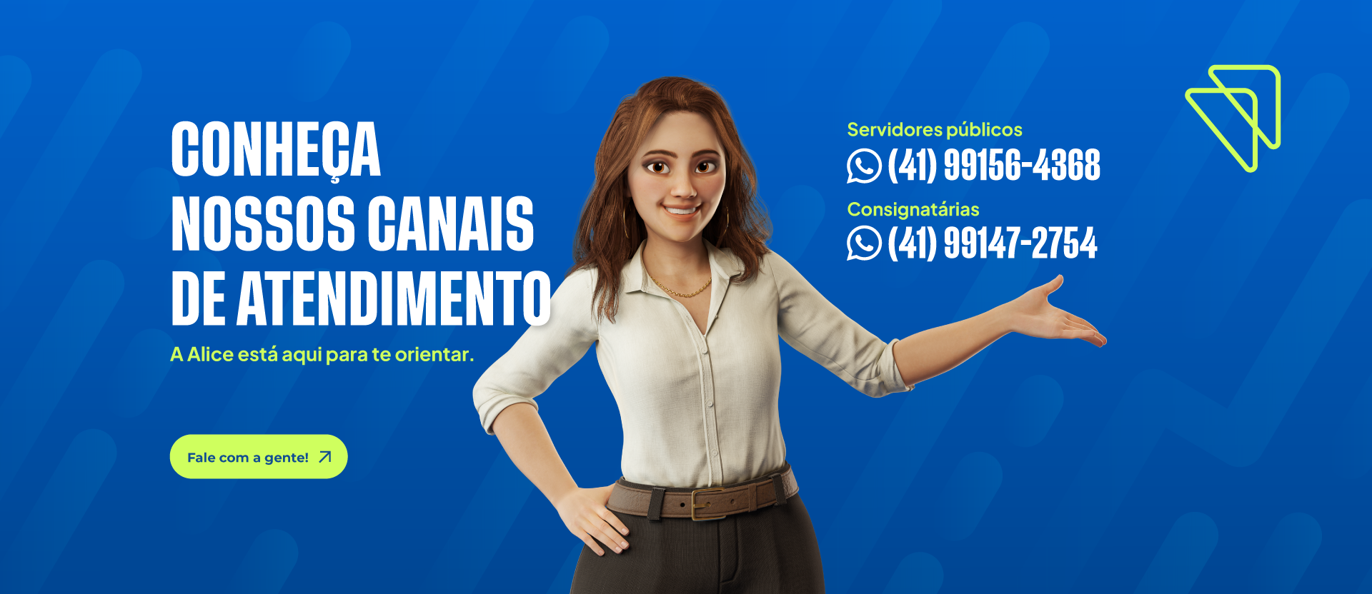 Conheça nossos canais de atendimento. A Alice está aqui para te orientar. Servidores públicos: (41) 99156-4368. Consignatárias: (41) 99147-2754.